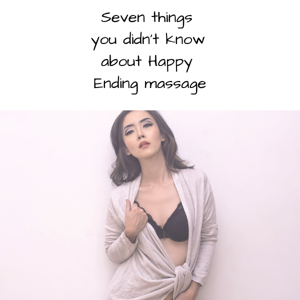 Seven things you didn’t know about Happy Ending massage